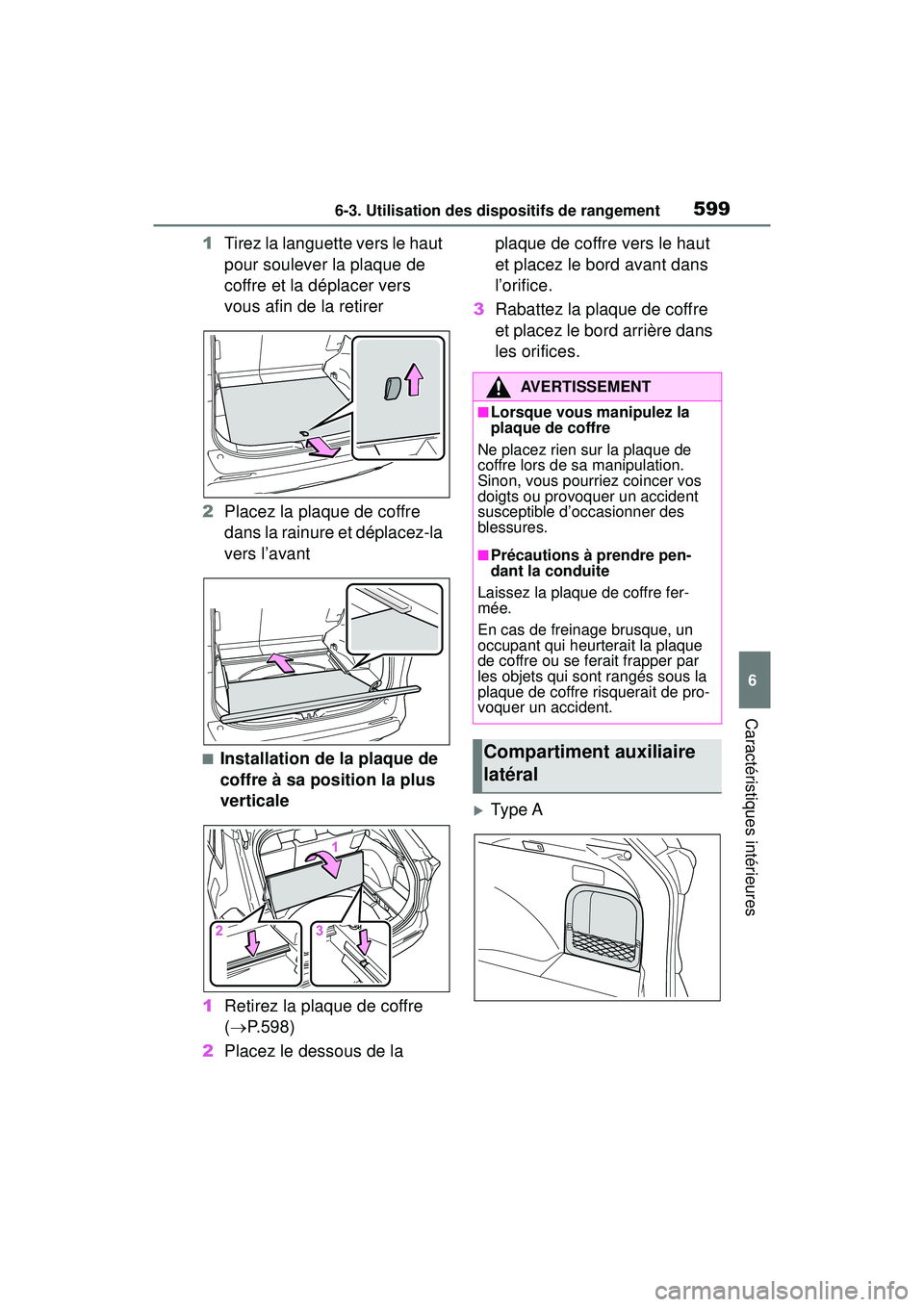 TOYOTA RAV4 2019 Manuel du propriétaire (in French) 5996-3. Utilisation des dispositifs de rangement
6
Caractéristiques intérieures
1Tirez la languette vers le haut
pour soulever la plaque de
coffre et la déplacer vers
vous afin de la retirer
2 P TOYOTA RAV4 2019 Manuel du propriétaire (in French) 5996-3. Utilisation des dispositifs de rangement
6
Caractéristiques intérieures
1Tirez la languette vers le haut
pour soulever la plaque de
coffre et la déplacer vers
vous afin de la retirer
2 P