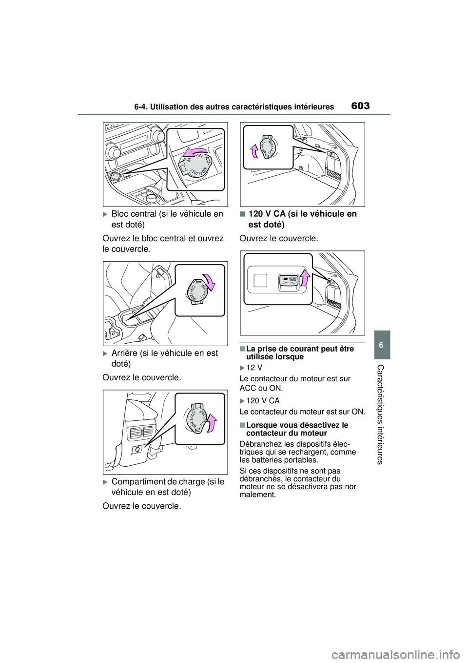 TOYOTA RAV4 2019 Manuel du propriétaire (in French) 6036-4. Utilisation des autres caractéristiques intérieures
6
Caractéristiques intérieures
Bloc central (si le véhicule en
est doté)
Ouvrez le bloc central et ouvrez
le couvercle.
Arriè TOYOTA RAV4 2019 Manuel du propriétaire (in French) 6036-4. Utilisation des autres caractéristiques intérieures
6
Caractéristiques intérieures
Bloc central (si le véhicule en
est doté)
Ouvrez le bloc central et ouvrez
le couvercle.
Arriè