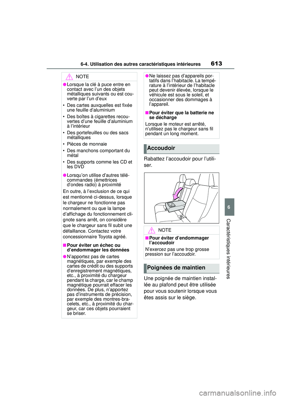 TOYOTA RAV4 2019 Manuel du propriétaire (in French) 6136-4. Utilisation des autres caractéristiques intérieures
6
Caractéristiques intérieures
Rabattez l’accoudoir pour l’utili-
ser.
Une poignée de maintien instal-
lée au plafond peut être u TOYOTA RAV4 2019 Manuel du propriétaire (in French) 6136-4. Utilisation des autres caractéristiques intérieures
6
Caractéristiques intérieures
Rabattez l’accoudoir pour l’utili-
ser.
Une poignée de maintien instal-
lée au plafond peut être u