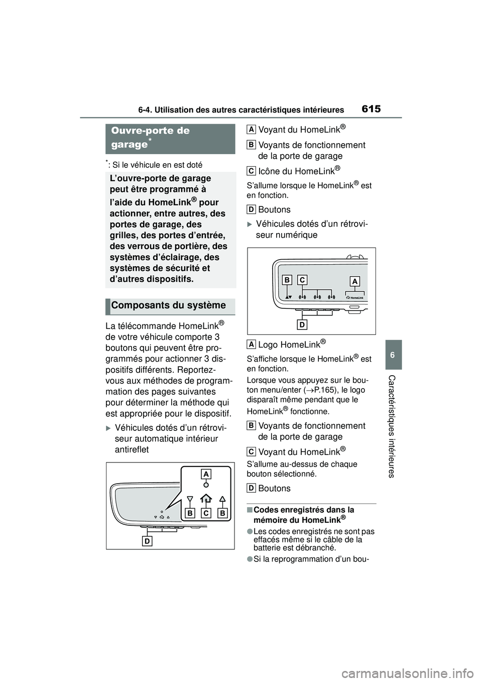 TOYOTA RAV4 2019 Manuel du propriétaire (in French) 6156-4. Utilisation des autres caractéristiques intérieures
6
Caractéristiques intérieures
*: Si le véhicule en est doté
La télécommande HomeLink®
de votre véhicule comporte 3
boutons qui TOYOTA RAV4 2019 Manuel du propriétaire (in French) 6156-4. Utilisation des autres caractéristiques intérieures
6
Caractéristiques intérieures
*: Si le véhicule en est doté
La télécommande HomeLink®
de votre véhicule comporte 3
boutons qui