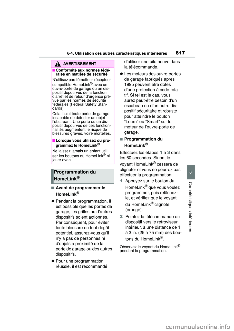 TOYOTA RAV4 2019 Manuel du propriétaire (in French) 6176-4. Utilisation des autres caractéristiques intérieures
6
Caractéristiques intérieures
■Avant de programmer le
HomeLink
®
Pendant la programmation, il
est possible que les portes de
g TOYOTA RAV4 2019 Manuel du propriétaire (in French) 6176-4. Utilisation des autres caractéristiques intérieures
6
Caractéristiques intérieures
■Avant de programmer le
HomeLink
®
Pendant la programmation, il
est possible que les portes de
g
