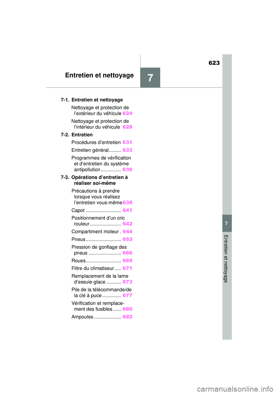 TOYOTA RAV4 2019  Manuel du propriétaire (in French) 623
7
7
Entretien et nettoyage
Entretien et nettoyage
7-1. Entretien et nettoyageNettoyage et protection de l’extérieur du véhicule 624
Nettoyage et protection de  l’intérieur du véhicule 628
