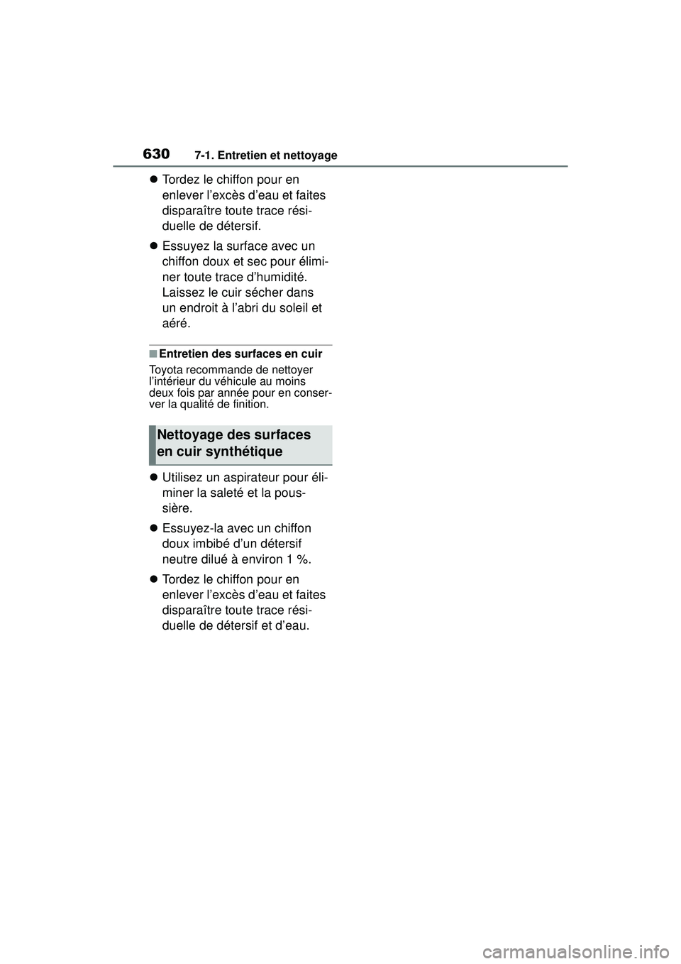 TOYOTA RAV4 2019 Manuel du propriétaire (in French) 6307-1. Entretien et nettoyage
Tordez le chiffon pour en
enlever l’excès d’eau et faites
disparaître toute trace rési-
duelle de détersif.
Essuyez la surface avec un
chiffon doux et TOYOTA RAV4 2019 Manuel du propriétaire (in French) 6307-1. Entretien et nettoyage
Tordez le chiffon pour en
enlever l’excès d’eau et faites
disparaître toute trace rési-
duelle de détersif.
Essuyez la surface avec un
chiffon doux et