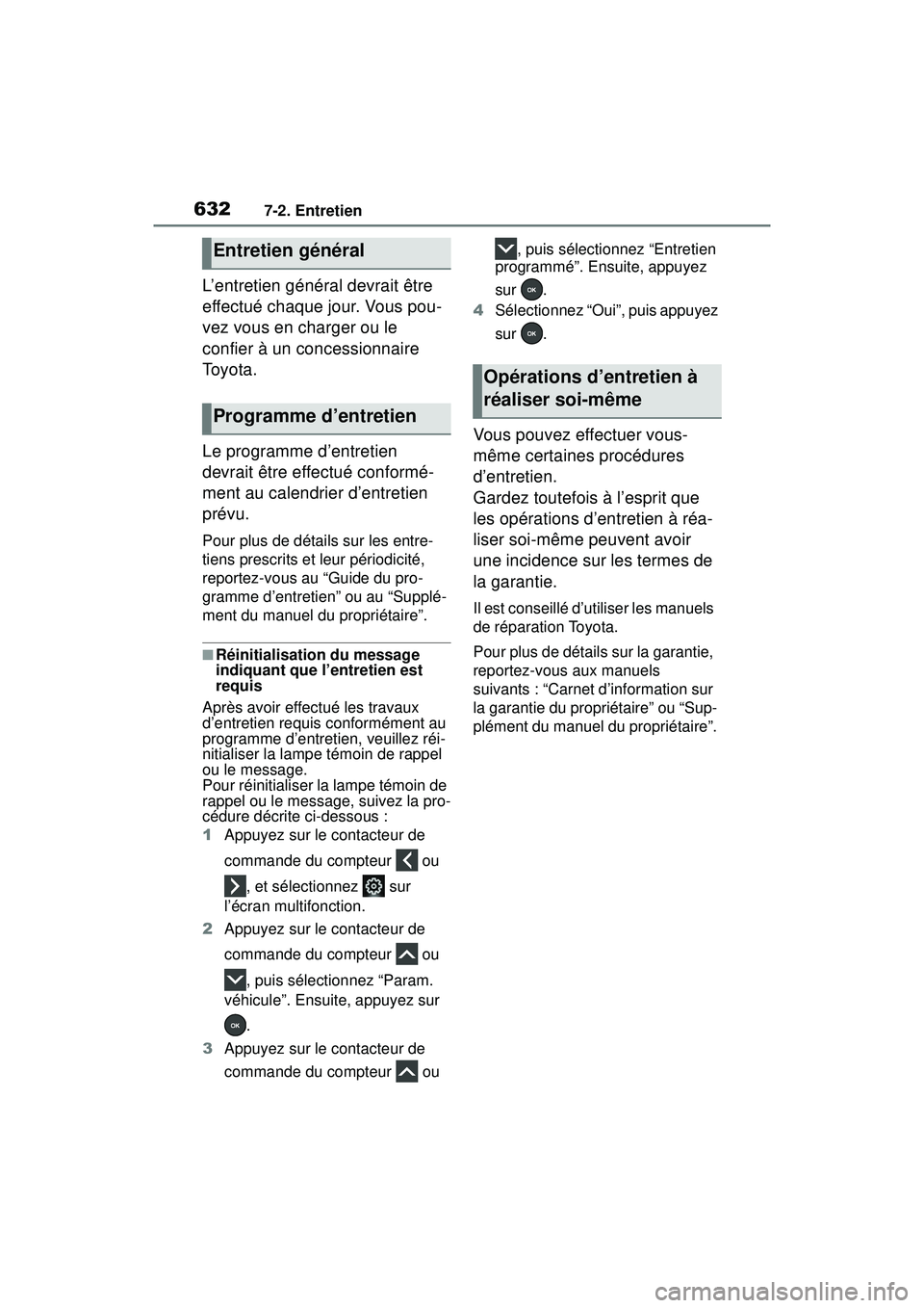 TOYOTA RAV4 2019 Manuel du propriétaire (in French) 6327-2. Entretien
L’entretien général devrait être
effectué chaque jour. Vous pou-
vez vous en charger ou le
confier à un concessionnaire
To y o t a .
Le programme d’entretien
devrait êt TOYOTA RAV4 2019 Manuel du propriétaire (in French) 6327-2. Entretien
L’entretien général devrait être
effectué chaque jour. Vous pou-
vez vous en charger ou le
confier à un concessionnaire
To y o t a .
Le programme d’entretien
devrait êt