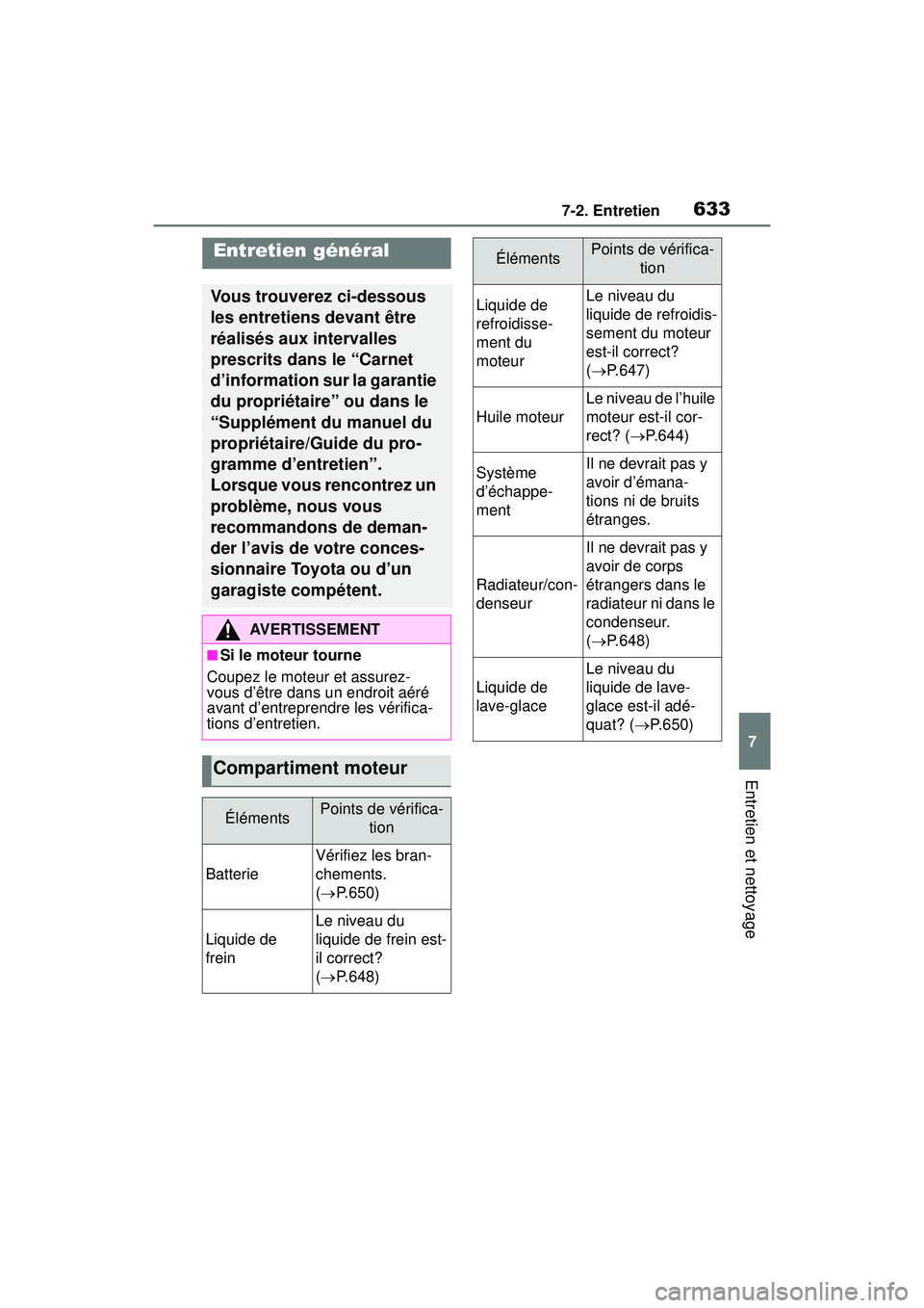 TOYOTA RAV4 2019 Manuel du propriétaire (in French) 6337-2. Entretien
7
Entretien et nettoyage
Entretien général
Vous trouverez ci-dessous
les entretiens devant être
réalisés aux intervalles
prescrits dans le “Carnet
d’information sur la g TOYOTA RAV4 2019 Manuel du propriétaire (in French) 6337-2. Entretien
7
Entretien et nettoyage
Entretien général
Vous trouverez ci-dessous
les entretiens devant être
réalisés aux intervalles
prescrits dans le “Carnet
d’information sur la g