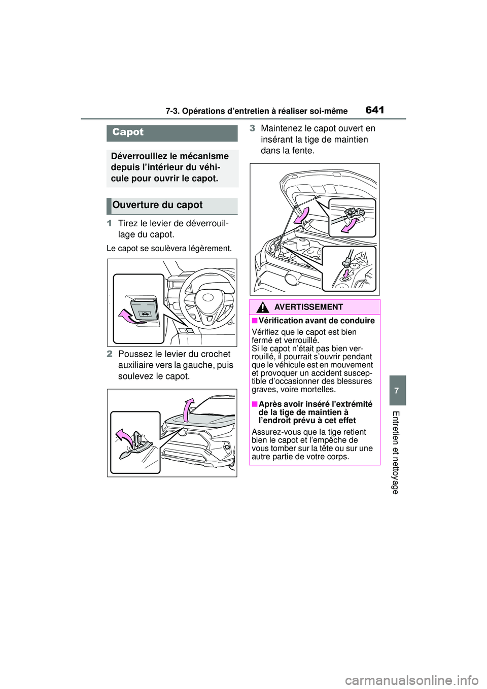 TOYOTA RAV4 2019 Manuel du propriétaire (in French) 6417-3. Opérations d’entretien à réaliser soi-même
7
Entretien et nettoyage
1Tirez le levier de déverrouil-
lage du capot.
Le capot se soulèvera légèrement.
2Poussez le levier du crochet
au TOYOTA RAV4 2019 Manuel du propriétaire (in French) 6417-3. Opérations d’entretien à réaliser soi-même
7
Entretien et nettoyage
1Tirez le levier de déverrouil-
lage du capot.
Le capot se soulèvera légèrement.
2Poussez le levier du crochet
au