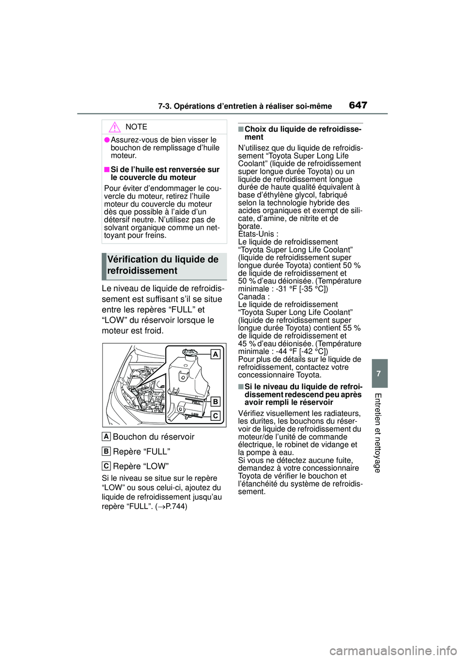 TOYOTA RAV4 2019 Manuel du propriétaire (in French) 6477-3. Opérations d’entretien à réaliser soi-même
7
Entretien et nettoyage
Le niveau de liquide de refroidis-
sement est suffisant s’il se situe
entre les repères “FULL” et
“LOW” d TOYOTA RAV4 2019 Manuel du propriétaire (in French) 6477-3. Opérations d’entretien à réaliser soi-même
7
Entretien et nettoyage
Le niveau de liquide de refroidis-
sement est suffisant s’il se situe
entre les repères “FULL” et
“LOW” d