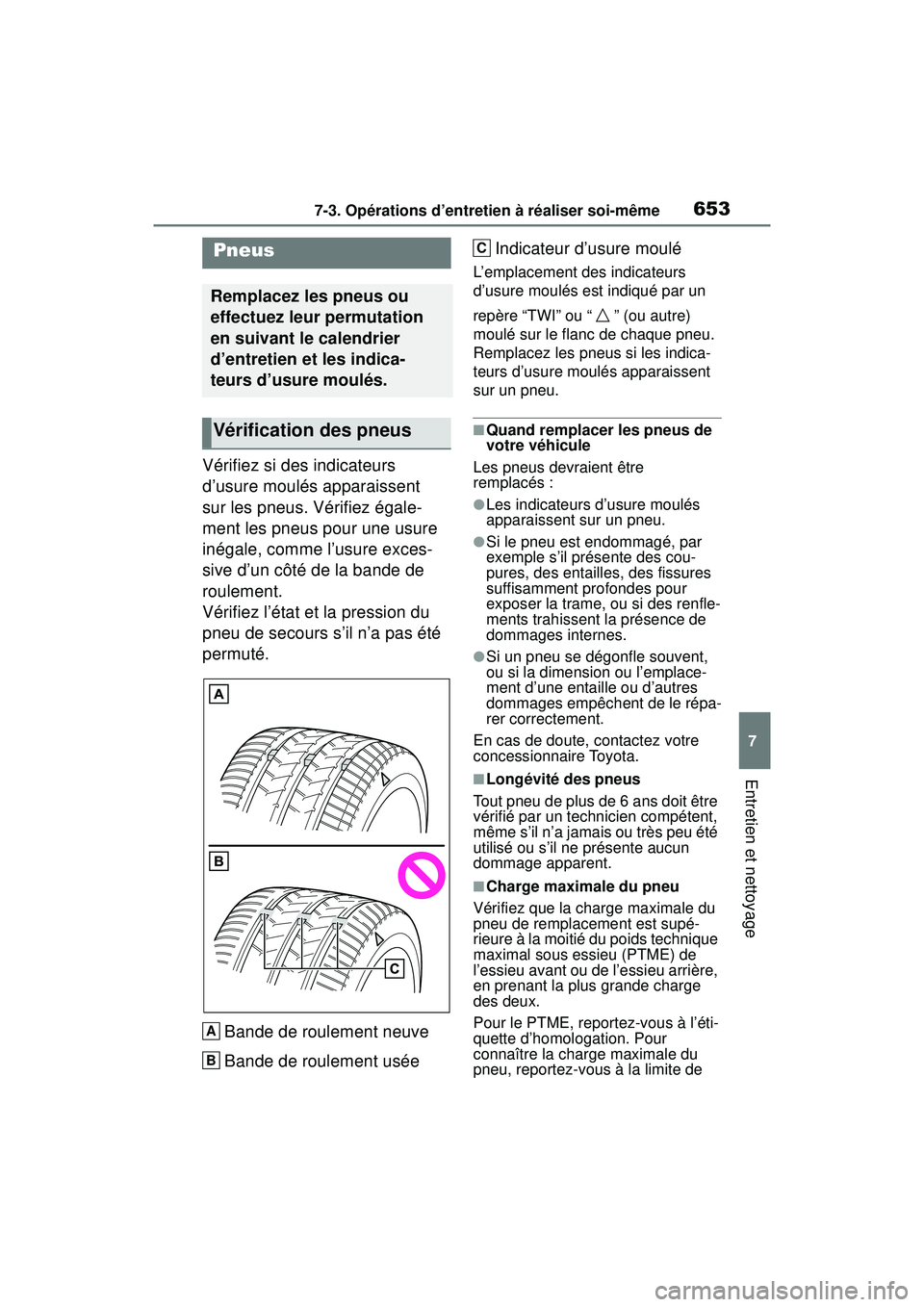 TOYOTA RAV4 2019 Manuel du propriétaire (in French) 6537-3. Opérations d’entretien à réaliser soi-même
7
Entretien et nettoyage
Vérifiez si des indicateurs
d’usure moulés apparaissent
sur les pneus. Vérifiez égale-
ment les pneus pour une TOYOTA RAV4 2019 Manuel du propriétaire (in French) 6537-3. Opérations d’entretien à réaliser soi-même
7
Entretien et nettoyage
Vérifiez si des indicateurs
d’usure moulés apparaissent
sur les pneus. Vérifiez égale-
ment les pneus pour une