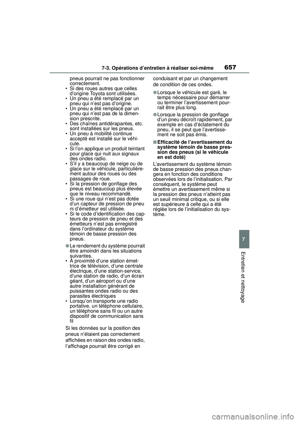 TOYOTA RAV4 2019 Manuel du propriétaire (in French) 6577-3. Opérations d’entretien à réaliser soi-même
7
Entretien et nettoyage
pneus pourrait ne pas fonctionner
correctement.
• Si des roues autres que celles
d’origine Toyota sont utilisée TOYOTA RAV4 2019 Manuel du propriétaire (in French) 6577-3. Opérations d’entretien à réaliser soi-même
7
Entretien et nettoyage
pneus pourrait ne pas fonctionner
correctement.
• Si des roues autres que celles
d’origine Toyota sont utilisée