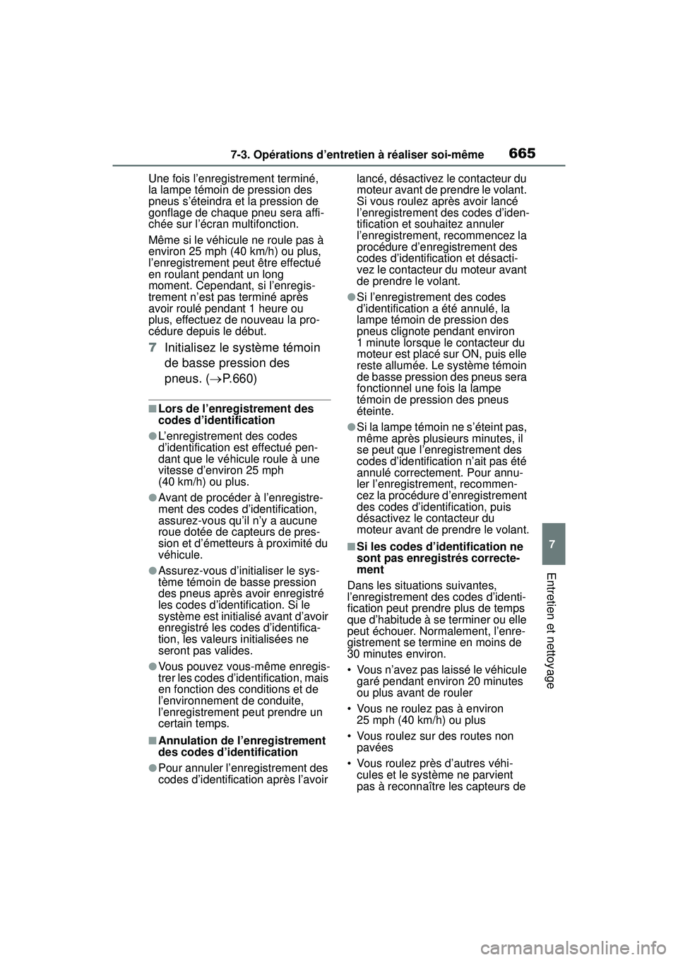 TOYOTA RAV4 2019  Manuel du propriétaire (in French) 6657-3. Opérations d’entretien à réaliser soi-même
7
Entretien et nettoyage
Une fois l’enregistrement terminé, 
la lampe témoin de pression des 
pneus s’éteindra et la pression de 
gonfla