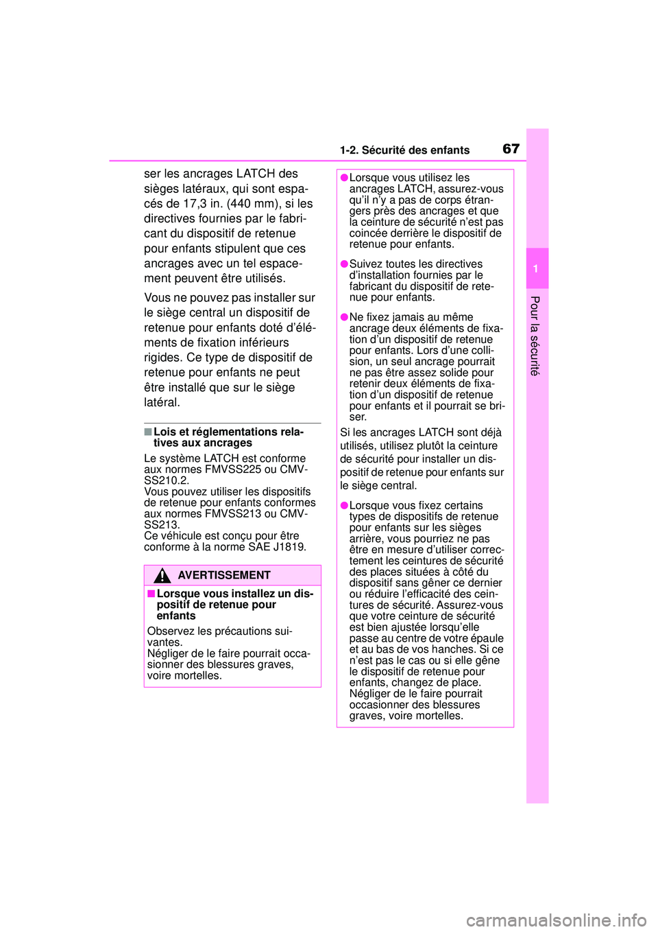 TOYOTA RAV4 2019  Manuel du propriétaire (in French) 671-2. Sécurité des enfants
1
Pour la sécurité
ser les ancrages LATCH des 
sièges latéraux, qui sont espa-
cés de 17,3 in. (440 mm), si les 
directives fournies par le fabri-
cant du dispositif