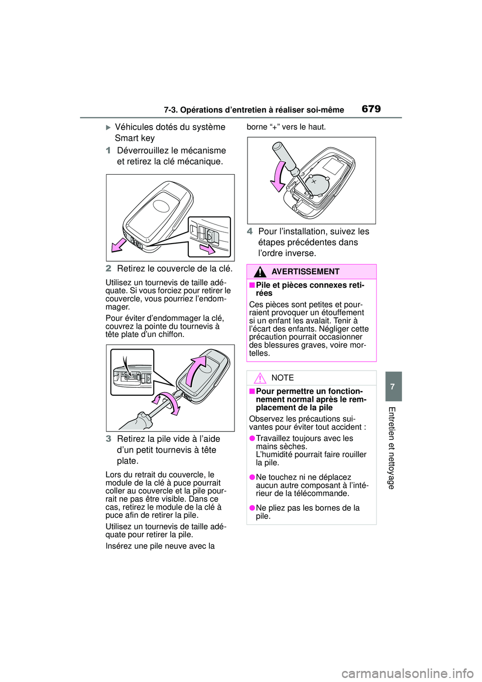 TOYOTA RAV4 2019 Manuel du propriétaire (in French) 6797-3. Opérations d’entretien à réaliser soi-même
7
Entretien et nettoyage
Véhicules dotés du système
Smart key
1 Déverrouillez le mécanisme
et retirez la clé mécanique.
2 Retirez l TOYOTA RAV4 2019 Manuel du propriétaire (in French) 6797-3. Opérations d’entretien à réaliser soi-même
7
Entretien et nettoyage
Véhicules dotés du système
Smart key
1 Déverrouillez le mécanisme
et retirez la clé mécanique.
2 Retirez l
