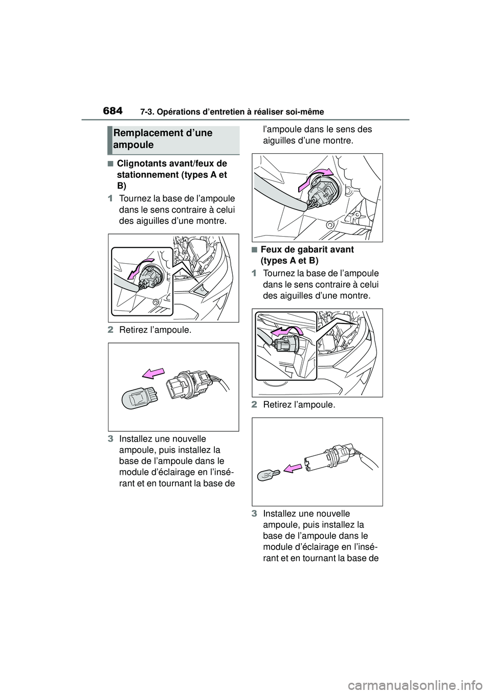 TOYOTA RAV4 2019 Manuel du propriétaire (in French) 6847-3. Opérations d’entretien à réaliser soi-même
■Clignotants avant/feux de
stationnement (types A et
B)
1 Tournez la base de l’ampoule
dans le sens contraire à celui
des aiguilles d TOYOTA RAV4 2019 Manuel du propriétaire (in French) 6847-3. Opérations d’entretien à réaliser soi-même
■Clignotants avant/feux de
stationnement (types A et
B)
1 Tournez la base de l’ampoule
dans le sens contraire à celui
des aiguilles d