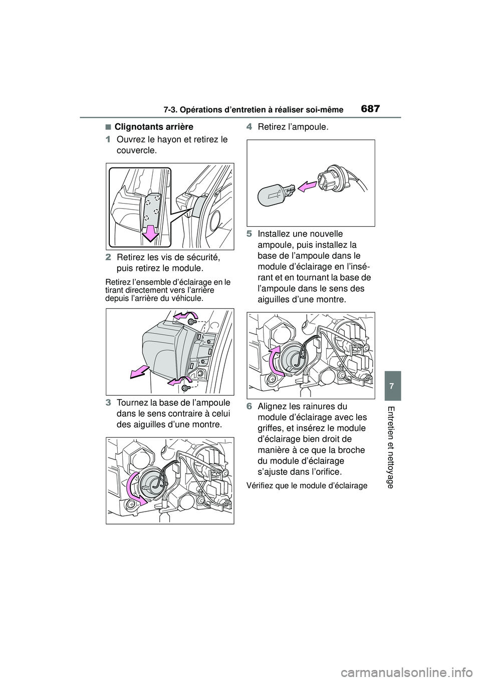 TOYOTA RAV4 2019 Manuel du propriétaire (in French) 6877-3. Opérations d’entretien à réaliser soi-même
7
Entretien et nettoyage
■Clignotants arrière
1 Ouvrez le hayon et retirez le
couvercle.
2 Retirez les vis de sécurité,
puis retirez le TOYOTA RAV4 2019 Manuel du propriétaire (in French) 6877-3. Opérations d’entretien à réaliser soi-même
7
Entretien et nettoyage
■Clignotants arrière
1 Ouvrez le hayon et retirez le
couvercle.
2 Retirez les vis de sécurité,
puis retirez le