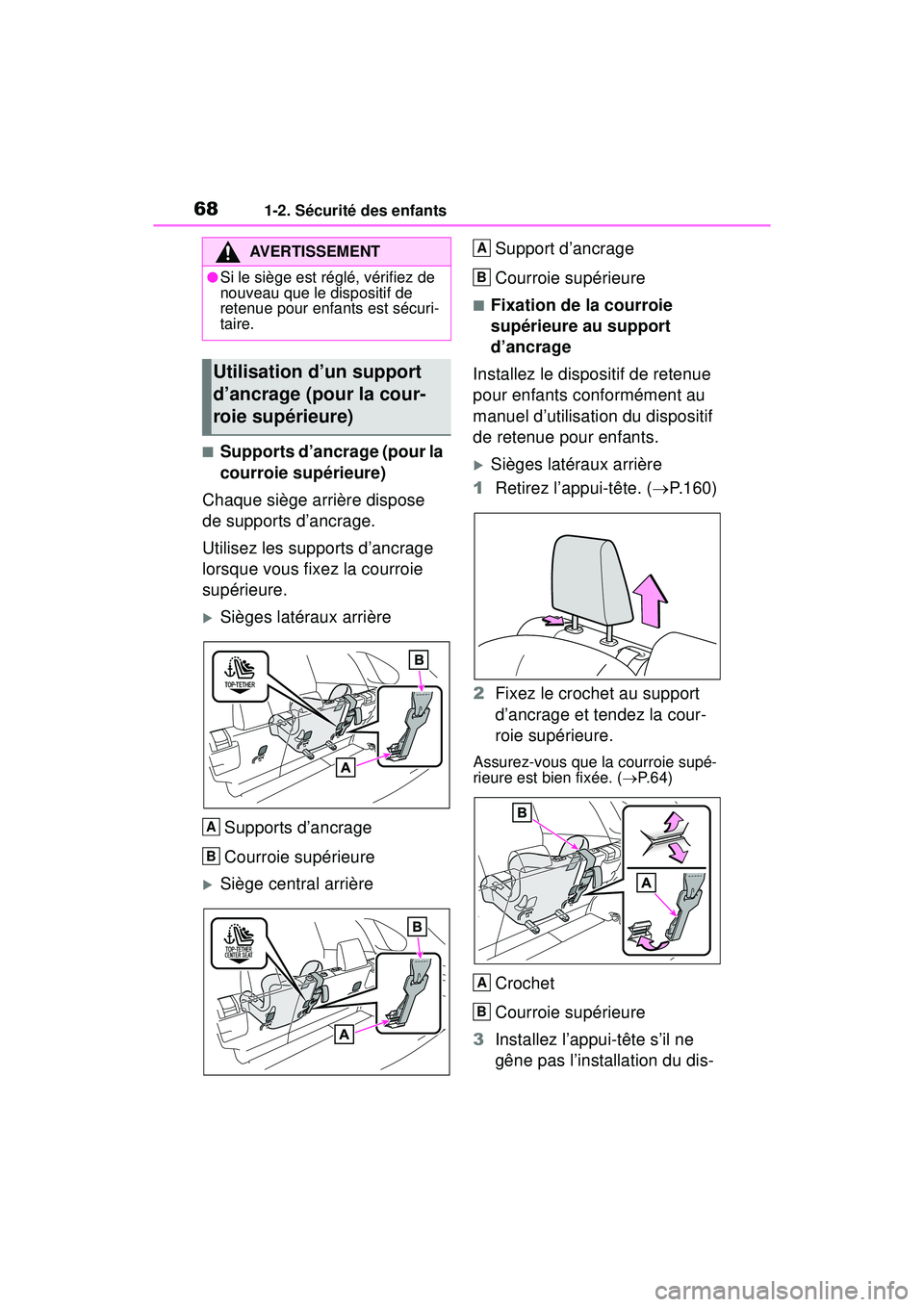 TOYOTA RAV4 2019  Manuel du propriétaire (in French) 681-2. Sécurité des enfants
■Supports d’ancrage (pour la 
courroie supérieure)
Chaque siège arrière dispose 
de supports d’ancrage.
Utilisez les supports d’ancrage 
lorsque vous fixez la 