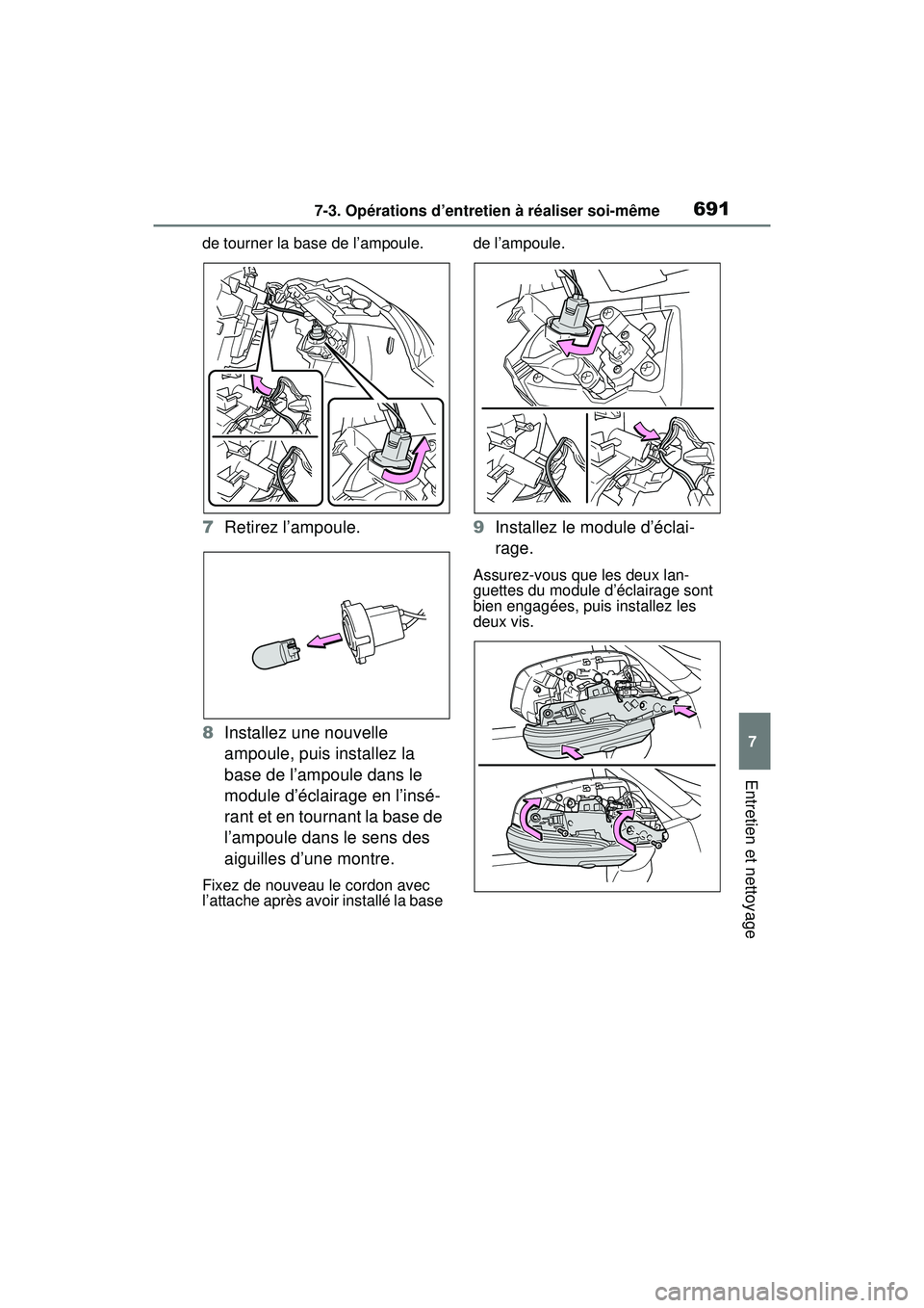 TOYOTA RAV4 2019  Manuel du propriétaire (in French) 6917-3. Opérations d’entretien à réaliser soi-même
7
Entretien et nettoyage
de tourner la base de l’ampoule.
7Retirez l’ampoule.
8 Installez une nouvelle 
ampoule, puis installez la 
base de