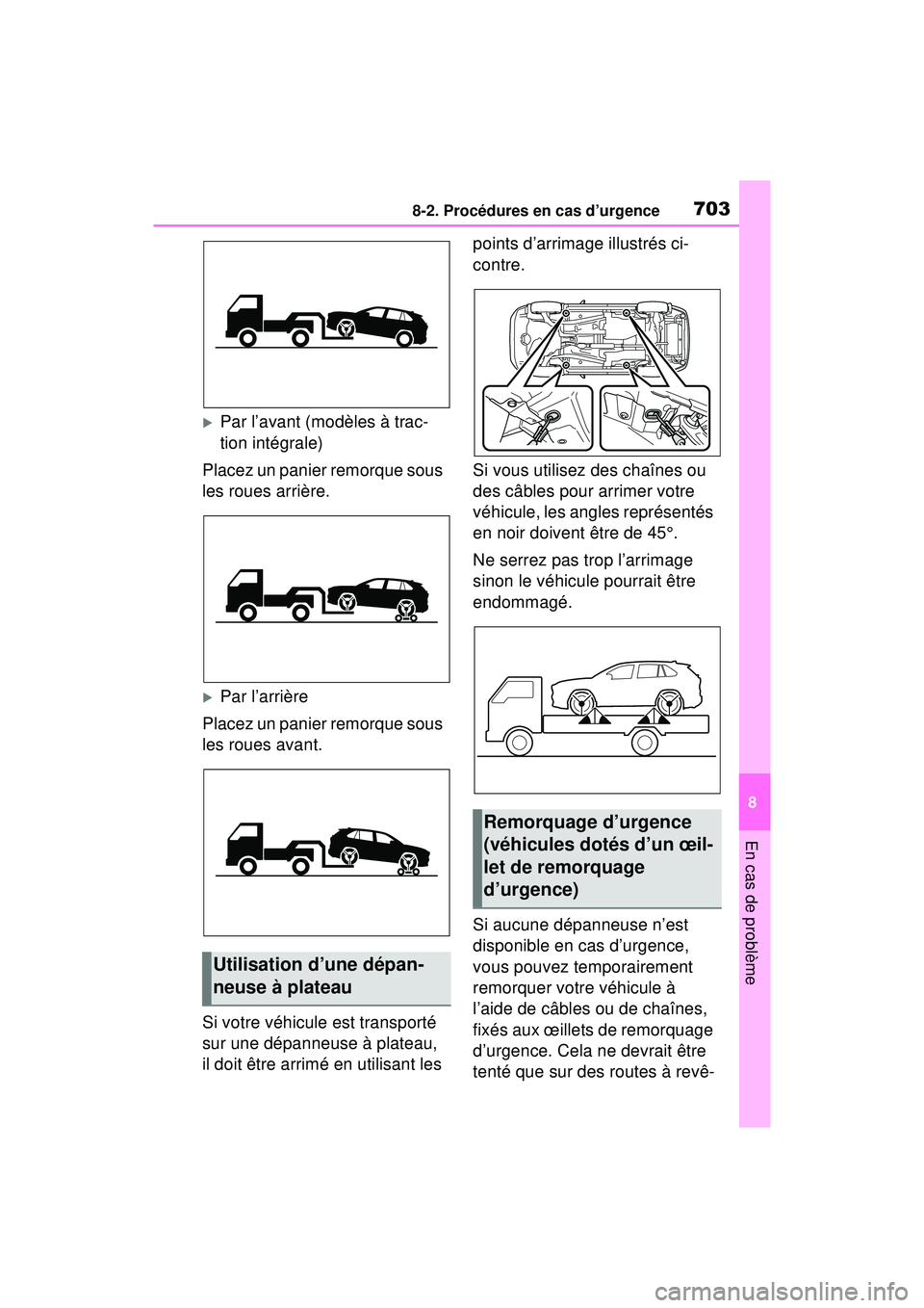 TOYOTA RAV4 2019  Manuel du propriétaire (in French) 7038-2. Procédures en cas d’urgence
8
En cas de problème
Par l’avant (modèles à trac-
tion intégrale)
Placez un panier remorque sous 
les roues arrière.
Par l’arrière
Placez un pani