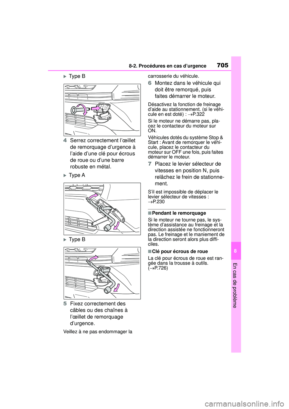 TOYOTA RAV4 2019  Manuel du propriétaire (in French) 7058-2. Procédures en cas d’urgence
8
En cas de problème
Type B
4 Serrez correctement l’œillet 
de remorquage d’urgence à 
l’aide d’une clé pour écrous 
de roue ou d’une barre 
ro