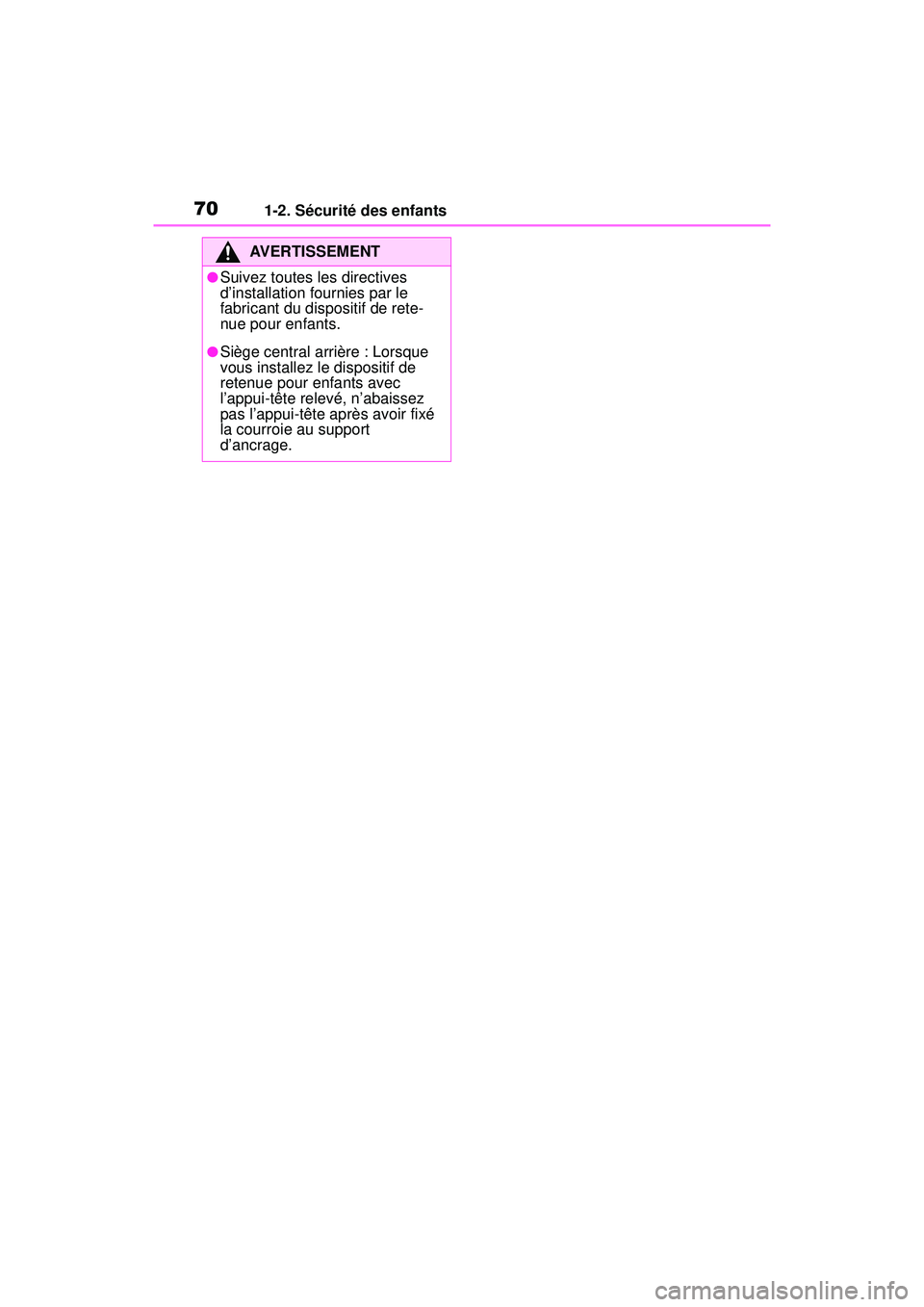 TOYOTA RAV4 2019 Manuel du propriétaire (in French) 701-2. Sécurité des enfants
AVERTISSEMENT
●Suivez toutes les directives
d’installation fournies par le
fabricant du dispositif de rete-
nue pour enfants.
●Siège central arrière : Lorsque
TOYOTA RAV4 2019 Manuel du propriétaire (in French) 701-2. Sécurité des enfants
AVERTISSEMENT
●Suivez toutes les directives
d’installation fournies par le
fabricant du dispositif de rete-
nue pour enfants.
●Siège central arrière : Lorsque