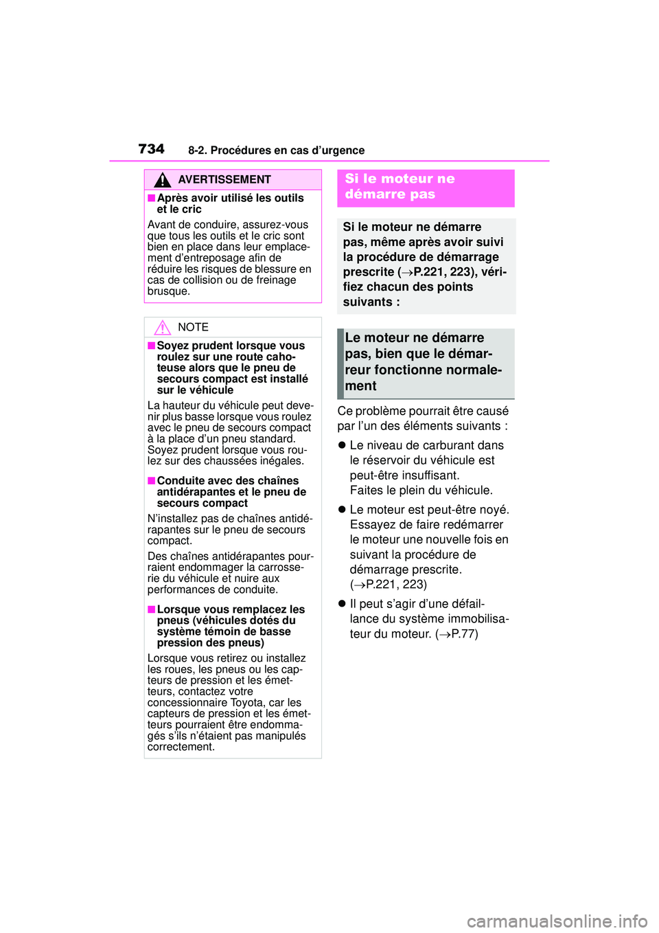 TOYOTA RAV4 2019 Manuel du propriétaire (in French) 7348-2. Procédures en cas d’urgence
Ce problème pourrait être causé
par l’un des éléments suivants :
Le niveau de carburant dans
le réservoir du véhicule est
peut-être insuffisant.
TOYOTA RAV4 2019 Manuel du propriétaire (in French) 7348-2. Procédures en cas d’urgence
Ce problème pourrait être causé
par l’un des éléments suivants :
Le niveau de carburant dans
le réservoir du véhicule est
peut-être insuffisant.