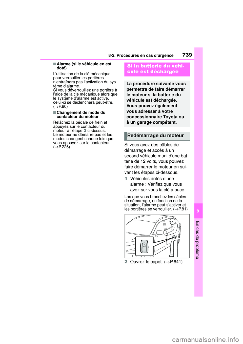 TOYOTA RAV4 2019 Manuel du propriétaire (in French) 7398-2. Procédures en cas d’urgence
8
En cas de problème
■Alarme (si le véhicule en est
doté)
L’utilisation de la clé mécanique
pour verrouiller les portières
n’entraînera pas l’a TOYOTA RAV4 2019 Manuel du propriétaire (in French) 7398-2. Procédures en cas d’urgence
8
En cas de problème
■Alarme (si le véhicule en est
doté)
L’utilisation de la clé mécanique
pour verrouiller les portières
n’entraînera pas l’a