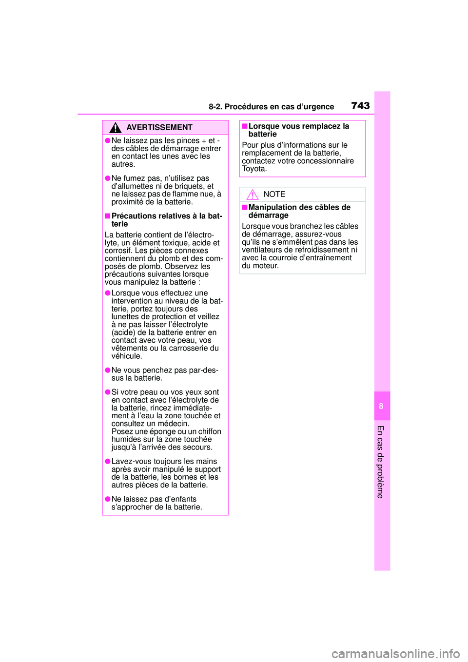 TOYOTA RAV4 2019 Manuel du propriétaire (in French) 7438-2. Procédures en cas d’urgence
8
En cas de problème
AVERTISSEMENT
●Ne laissez pas les pinces + et -
des câbles de démarrage entrer
en contact les unes avec les
autres.
●Ne fumez pas, TOYOTA RAV4 2019 Manuel du propriétaire (in French) 7438-2. Procédures en cas d’urgence
8
En cas de problème
AVERTISSEMENT
●Ne laissez pas les pinces + et -
des câbles de démarrage entrer
en contact les unes avec les
autres.
●Ne fumez pas,