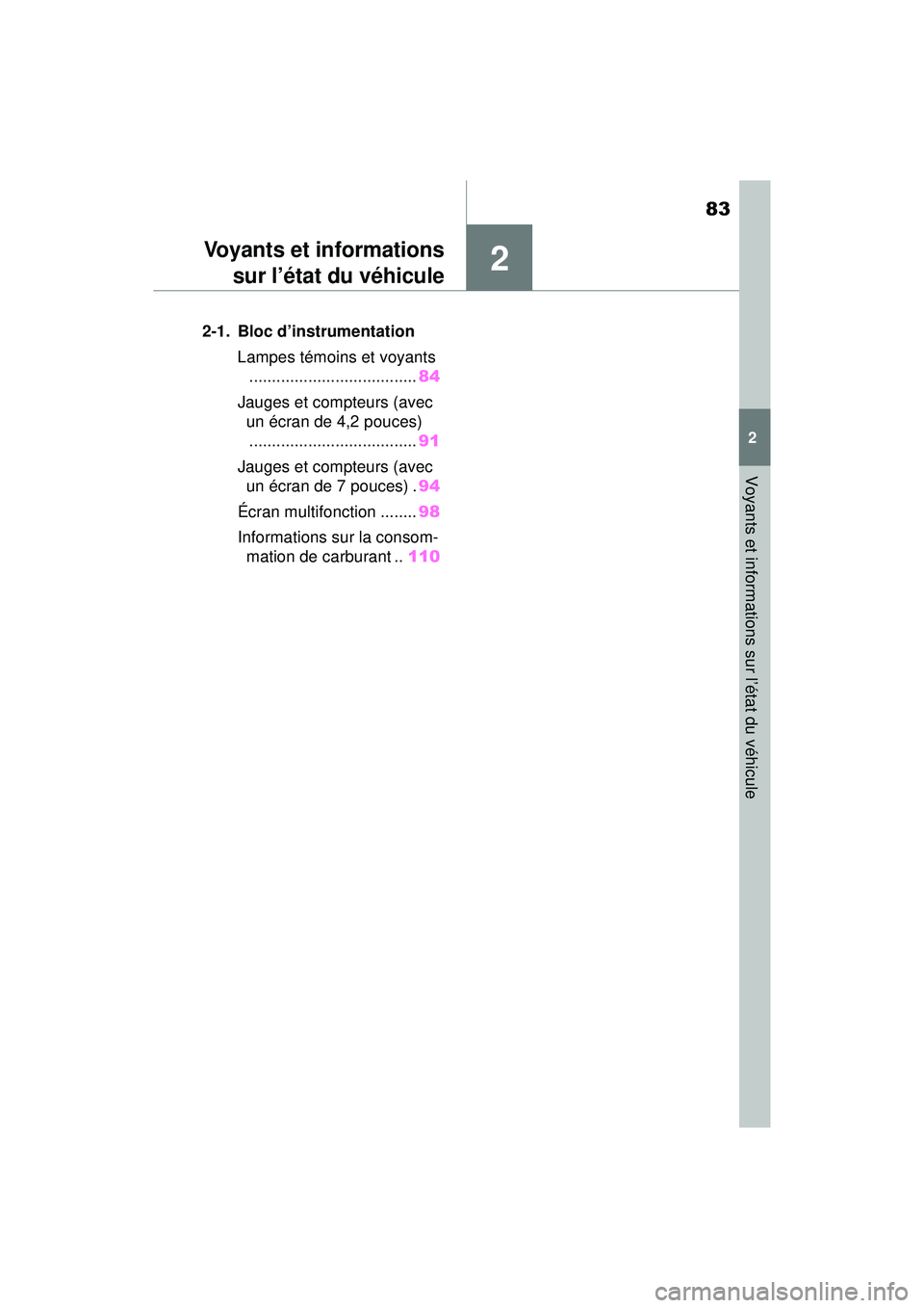 TOYOTA RAV4 2019  Manuel du propriétaire (in French) 83
2
2
Voyants et informations sur l’état du véhicule
Voyants et informationssur l’état du véhicule
2-1. Bloc d’instrumentation
Lampes témoins et voyants....................................