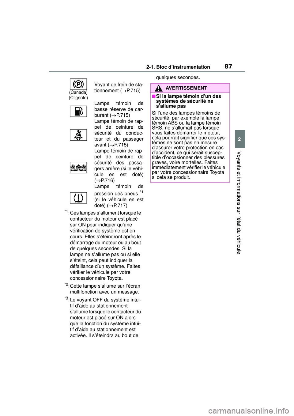 TOYOTA RAV4 2019  Manuel du propriétaire (in French) 872-1. Bloc d’instrumentation
2
Voyants et informations sur l’état du véhicule
*1: Ces lampes s’allument lorsque le contacteur du moteur est placé 
sur ON pour indiquer qu’une 
vérificatio