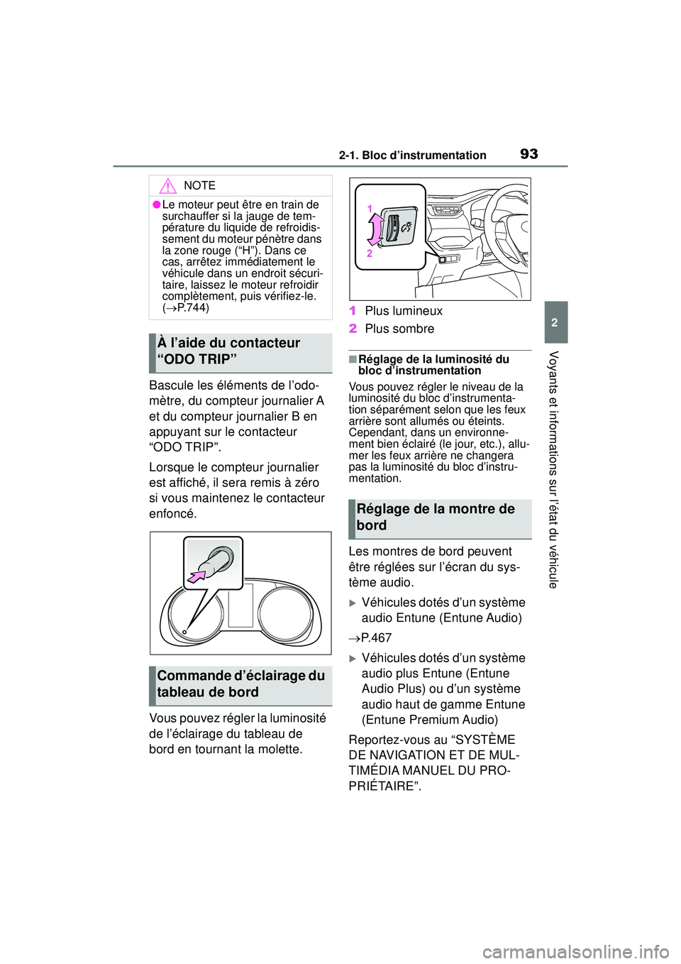 TOYOTA RAV4 2019  Manuel du propriétaire (in French) 932-1. Bloc d’instrumentation
2
Voyants et informations sur l’état du véhicule
Bascule les éléments de l’odo-
mètre, du compteur journalier A 
et du compteur journalier B en 
appuyant sur l