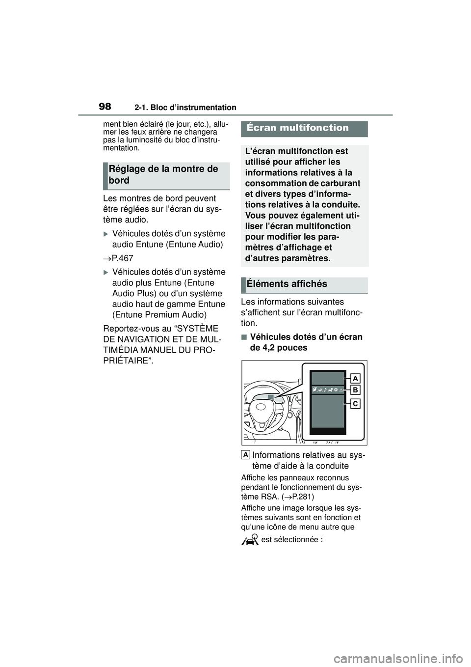 TOYOTA RAV4 2019  Manuel du propriétaire (in French) 982-1. Bloc d’instrumentation
ment bien éclairé (le jour, etc.), allu-
mer les feux arrière ne changera 
pas la luminosité du bloc d’instru-
mentation.
Les montres de bord peuvent 
être régl