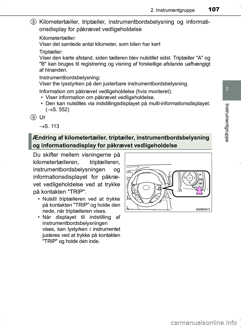 TOYOTA RAV4 2017 Brugsanvisning (in Danish) 1072. Instrumentgruppe
2
Instrumentgruppe
OM42753DK
Kilometertæller, triptæller, instrumentbordsbelysning og informati-
onsdisplay for påkr ævet vedligeholdelse
Kilometertæller:
Viser det samlede TOYOTA RAV4 2017 Brugsanvisning (in Danish) 1072. Instrumentgruppe
2
Instrumentgruppe
OM42753DK
Kilometertæller, triptæller, instrumentbordsbelysning og informati-
onsdisplay for påkr ævet vedligeholdelse
Kilometertæller:
Viser det samlede