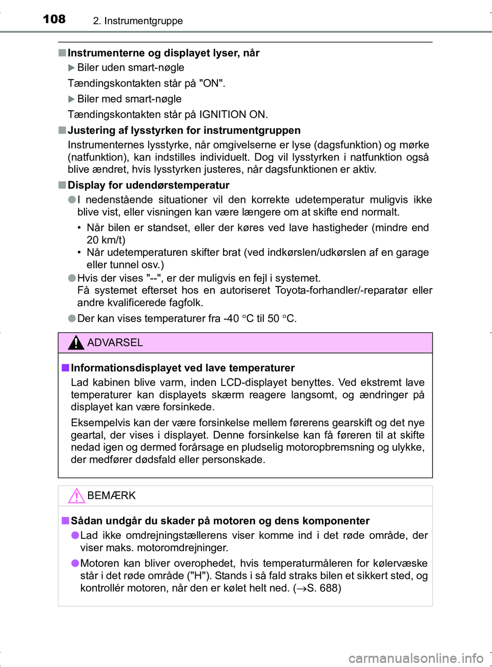 TOYOTA RAV4 2017 Brugsanvisning (in Danish) 1082. Instrumentgruppe
OM42753DK
nInstrumenterne og displayet lyser, når
Biler uden smart-nøgle
Tændingskontakten står på "ON".
Biler med smart-nøgle
Tændingskontakten står på IGNITION TOYOTA RAV4 2017 Brugsanvisning (in Danish) 1082. Instrumentgruppe
OM42753DK
nInstrumenterne og displayet lyser, når
Biler uden smart-nøgle
Tændingskontakten står på "ON".
Biler med smart-nøgle
Tændingskontakten står på IGNITION