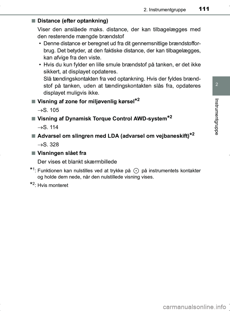 TOYOTA RAV4 2017 Brugsanvisning (in Danish) 1112. Instrumentgruppe
2
Instrumentgruppe
OM42753DKn
Distance (efter optankning)
Viser den anslåede maks. distance, der kan tilbagelægges med
den resterende mængde brændstof
• Denne distance er TOYOTA RAV4 2017 Brugsanvisning (in Danish) 1112. Instrumentgruppe
2
Instrumentgruppe
OM42753DKn
Distance (efter optankning)
Viser den anslåede maks. distance, der kan tilbagelægges med
den resterende mængde brændstof
• Denne distance er