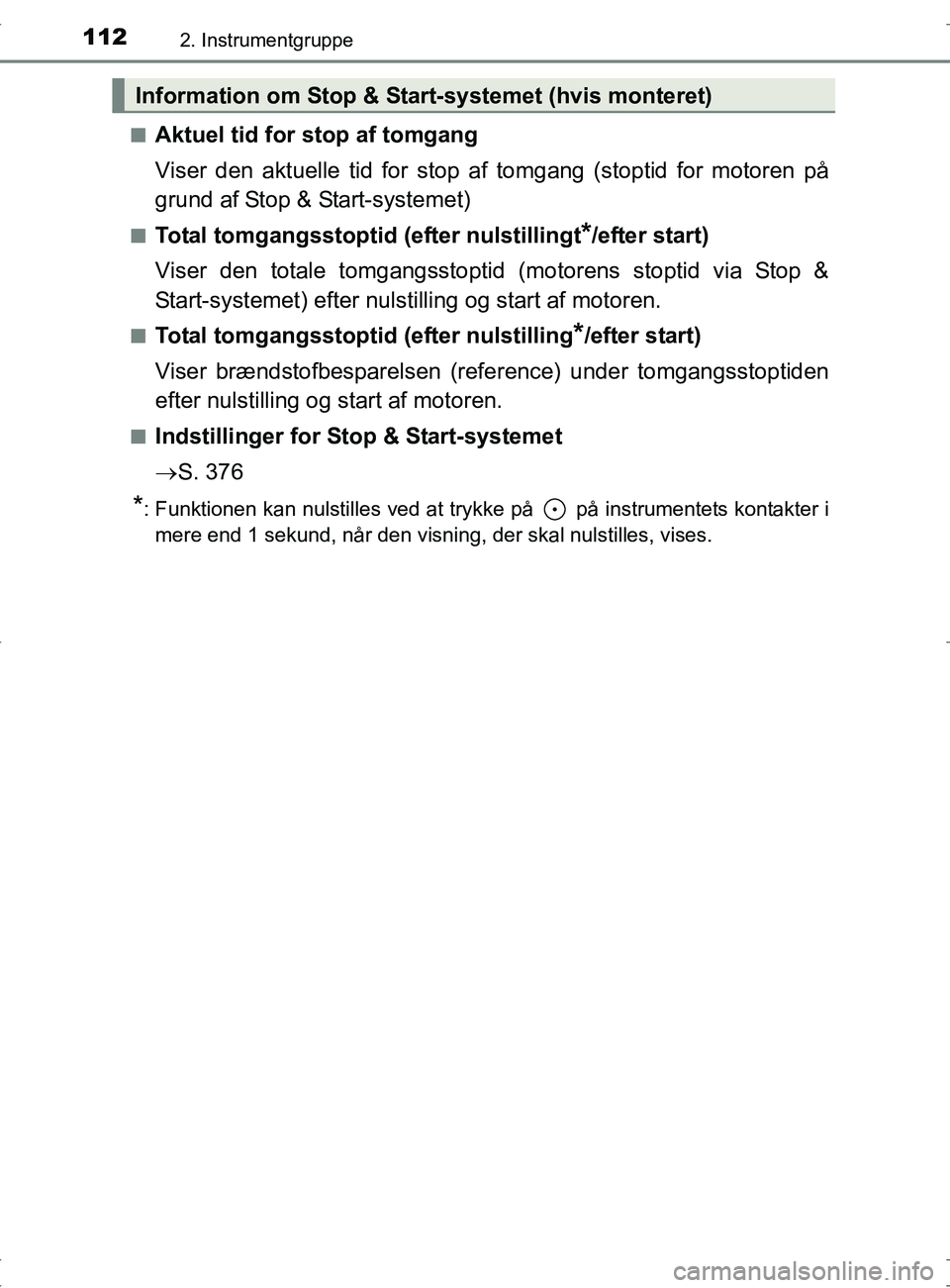 TOYOTA RAV4 2017 Brugsanvisning (in Danish) 1122. Instrumentgruppe
OM42753DKn
Aktuel tid for stop af tomgang
Viser den aktuelle tid for stop af
tomgang (stoptid for motoren på
grund af Stop & Start-systemet)
nTotal tomgangsstoptid (efter nuls TOYOTA RAV4 2017 Brugsanvisning (in Danish) 1122. Instrumentgruppe
OM42753DKn
Aktuel tid for stop af tomgang
Viser den aktuelle tid for stop af
tomgang (stoptid for motoren på
grund af Stop & Start-systemet)
nTotal tomgangsstoptid (efter nuls