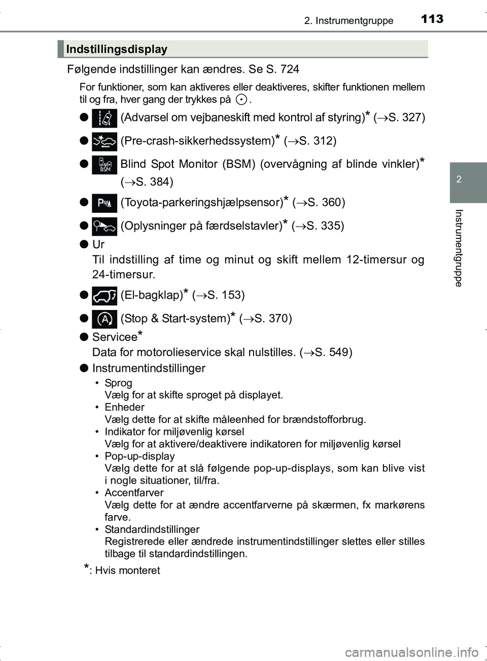 TOYOTA RAV4 2017 Brugsanvisning (in Danish) 1132. Instrumentgruppe
2
Instrumentgruppe
OM42753DK
Følgende indstillinger kan ændres. Se S. 724
For funktioner, som kan aktiveres eller deaktiveres, skifter funktionen mellem
til og fra, hver gang TOYOTA RAV4 2017 Brugsanvisning (in Danish) 1132. Instrumentgruppe
2
Instrumentgruppe
OM42753DK
Følgende indstillinger kan ændres. Se S. 724
For funktioner, som kan aktiveres eller deaktiveres, skifter funktionen mellem
til og fra, hver gang