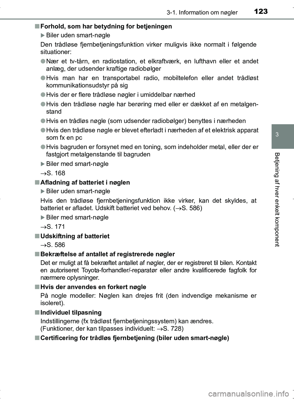 TOYOTA RAV4 2017 Brugsanvisning (in Danish) 1233-1. Information om nøgler
3
Betjening af hver enkelt komponent
OM42753DKn
Forhold, som har betydning for betjeningen
Biler uden smart-nøgle
Den trådløse fjernbetjeningsfunktion virker mulig TOYOTA RAV4 2017 Brugsanvisning (in Danish) 1233-1. Information om nøgler
3
Betjening af hver enkelt komponent
OM42753DKn
Forhold, som har betydning for betjeningen
Biler uden smart-nøgle
Den trådløse fjernbetjeningsfunktion virker mulig