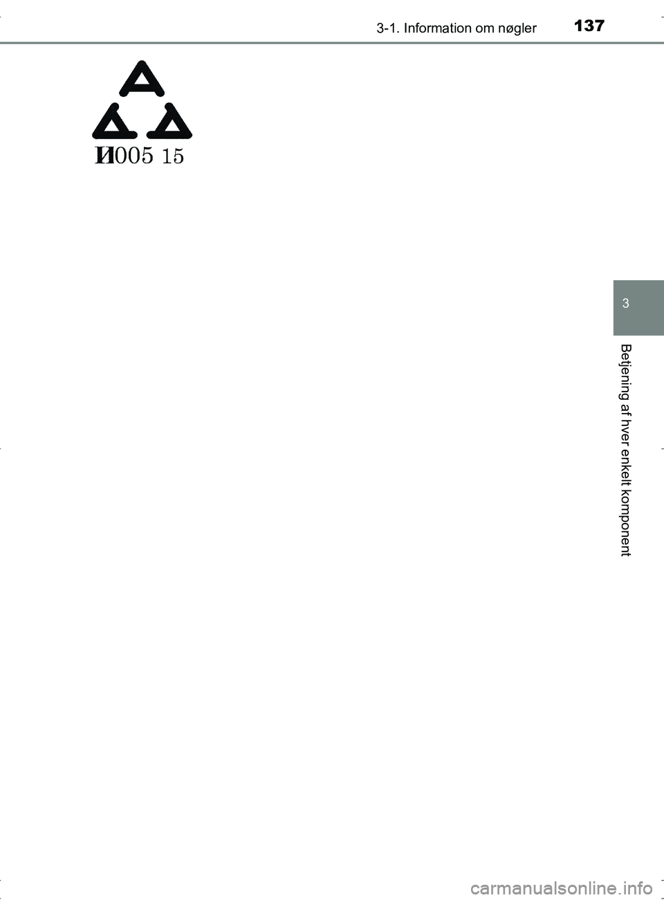 TOYOTA RAV4 2017 Brugsanvisning (in Danish) 1373-1. Information om nøgler
3
Betjening af hver enkelt komponent
OM42753DK
OM42753DK.book Page 137 Wednesday, September 7, 2016 2:13 PM TOYOTA RAV4 2017 Brugsanvisning (in Danish) 1373-1. Information om nøgler
3
Betjening af hver enkelt komponent
OM42753DK
OM42753DK.book Page 137 Wednesday, September 7, 2016 2:13 PM