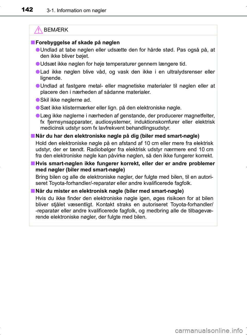 TOYOTA RAV4 2017 Brugsanvisning (in Danish) 1423-1. Information om nøgler
OM42753DK
BEMÆRK
nForebyggelse af skade på nøglen
l Undlad at tabe nøglen eller udsætte den for hårde stød. Pas også på, at
den ikke bliver bøjet.
l Udsæt ikk TOYOTA RAV4 2017 Brugsanvisning (in Danish) 1423-1. Information om nøgler
OM42753DK
BEMÆRK
nForebyggelse af skade på nøglen
l Undlad at tabe nøglen eller udsætte den for hårde stød. Pas også på, at
den ikke bliver bøjet.
l Udsæt ikk