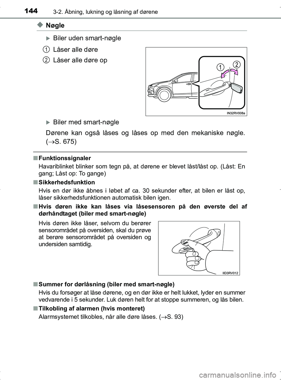 TOYOTA RAV4 2017 Brugsanvisning (in Danish) 1443-2. Åbning, lukning og låsning af dørene
OM42753DK
uNøgle
Biler uden smart-nøgle
Låser alle døre
Låser alle døre op
Biler med smart-nøgle
Dørene kan også låses og låses op med TOYOTA RAV4 2017 Brugsanvisning (in Danish) 1443-2. Åbning, lukning og låsning af dørene
OM42753DK
uNøgle
Biler uden smart-nøgle
Låser alle døre
Låser alle døre op
Biler med smart-nøgle
Dørene kan også låses og låses op med