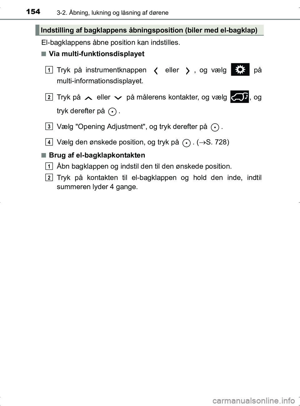 TOYOTA RAV4 2017 Brugsanvisning (in Danish) 1543-2. Åbning, lukning og låsning af dørene
OM42753DK
El-bagklappens åbne position kan indstilles.
nVia multi-funktionsdisplayet
Tryk på instrumentknappen eller , og vælg på
multi-informa TOYOTA RAV4 2017 Brugsanvisning (in Danish) 1543-2. Åbning, lukning og låsning af dørene
OM42753DK
El-bagklappens åbne position kan indstilles.
nVia multi-funktionsdisplayet
Tryk på instrumentknappen eller , og vælg på
multi-informa