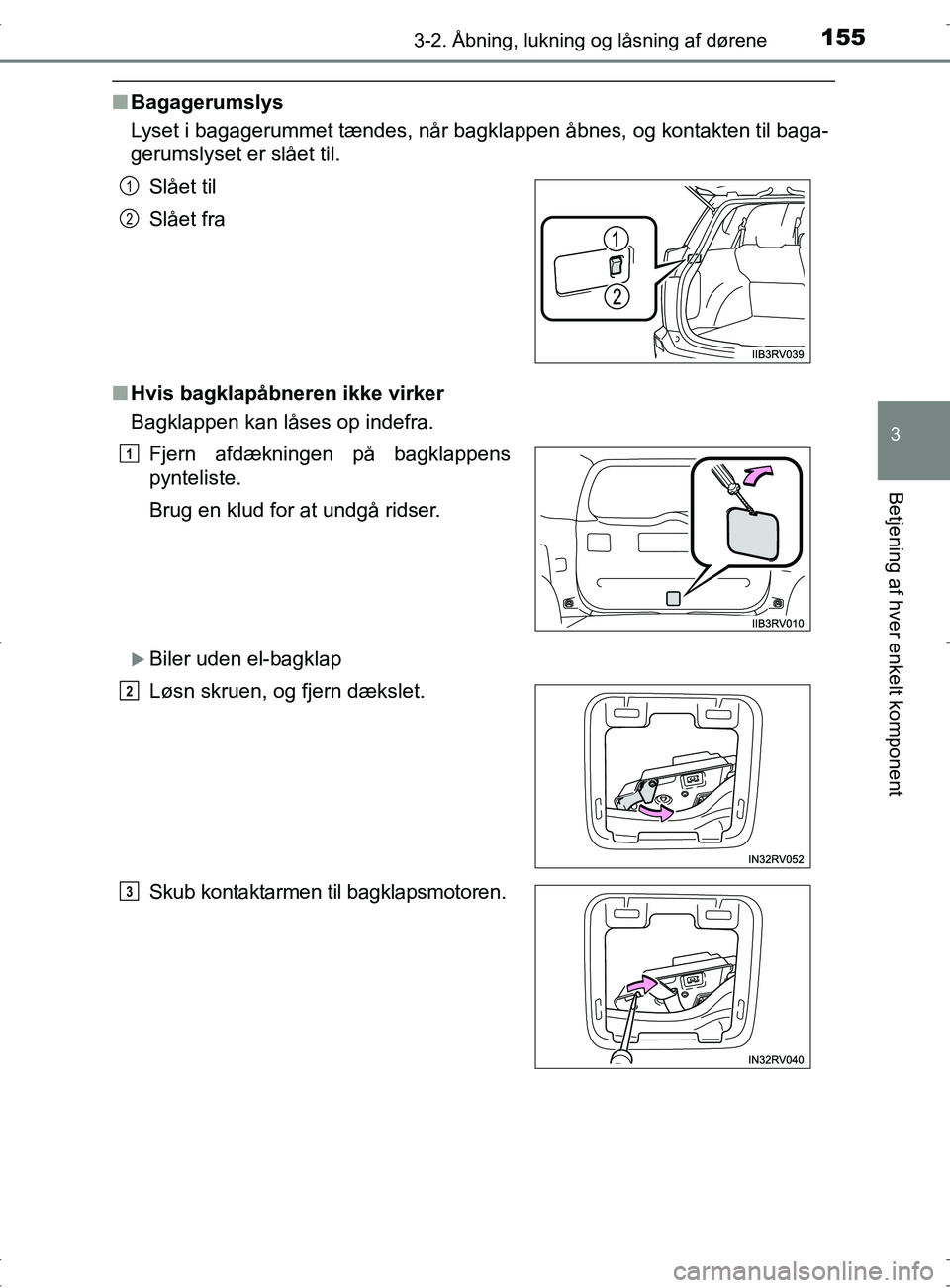 TOYOTA RAV4 2017 Brugsanvisning (in Danish) 1553-2. Åbning, lukning og låsning af dørene
3
Betjening af hver enkelt komponent
OM42753DK
nBagagerumslys
Lyset i bagagerummet tændes, når bagklappen åbnes, og kontakten til baga-
gerumslyset e TOYOTA RAV4 2017 Brugsanvisning (in Danish) 1553-2. Åbning, lukning og låsning af dørene
3
Betjening af hver enkelt komponent
OM42753DK
nBagagerumslys
Lyset i bagagerummet tændes, når bagklappen åbnes, og kontakten til baga-
gerumslyset e