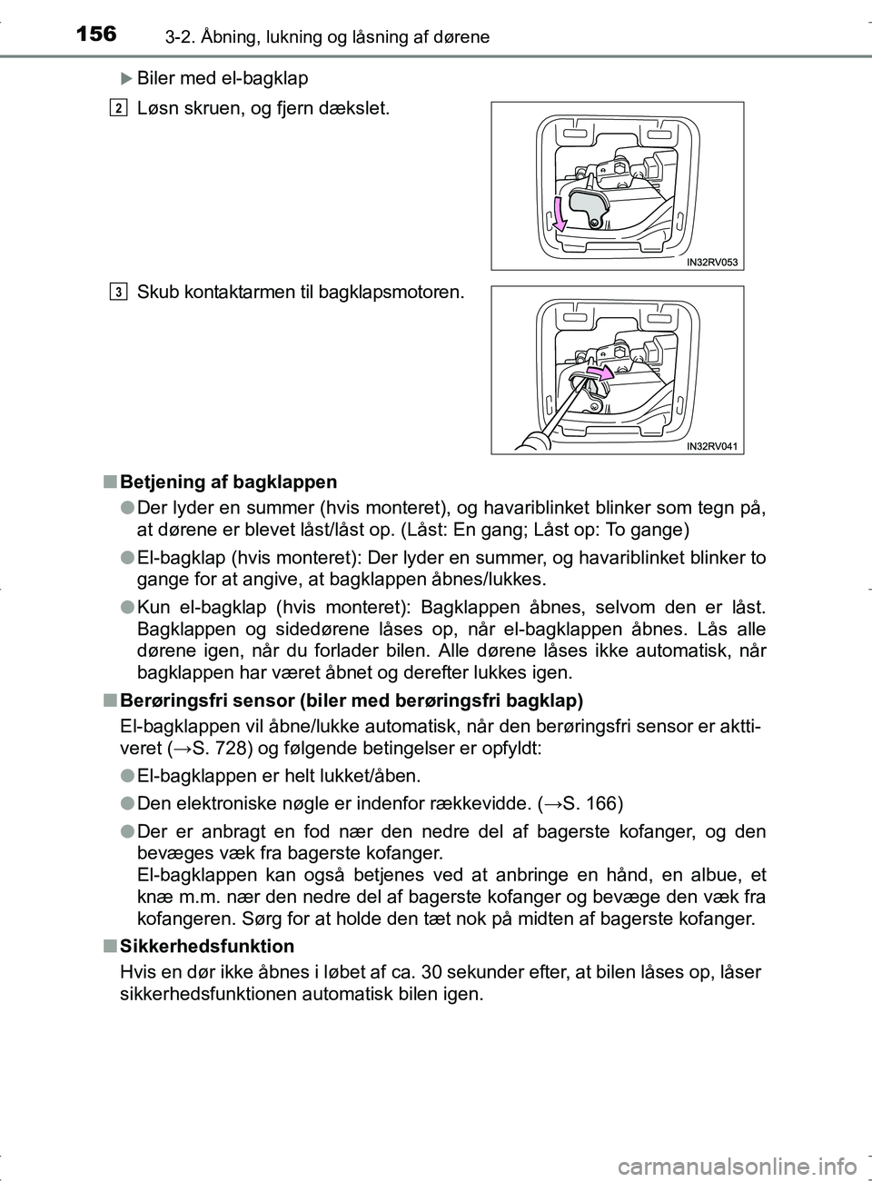 TOYOTA RAV4 2017 Brugsanvisning (in Danish) 1563-2. Åbning, lukning og låsning af dørene
OM42753DK
Biler med el-bagklap
n Betjening af bagklappen
lDer lyder en summer (hvis monteret), og havariblinket blinker som tegn på,
at dørene er b TOYOTA RAV4 2017 Brugsanvisning (in Danish) 1563-2. Åbning, lukning og låsning af dørene
OM42753DK
Biler med el-bagklap
n Betjening af bagklappen
lDer lyder en summer (hvis monteret), og havariblinket blinker som tegn på,
at dørene er b