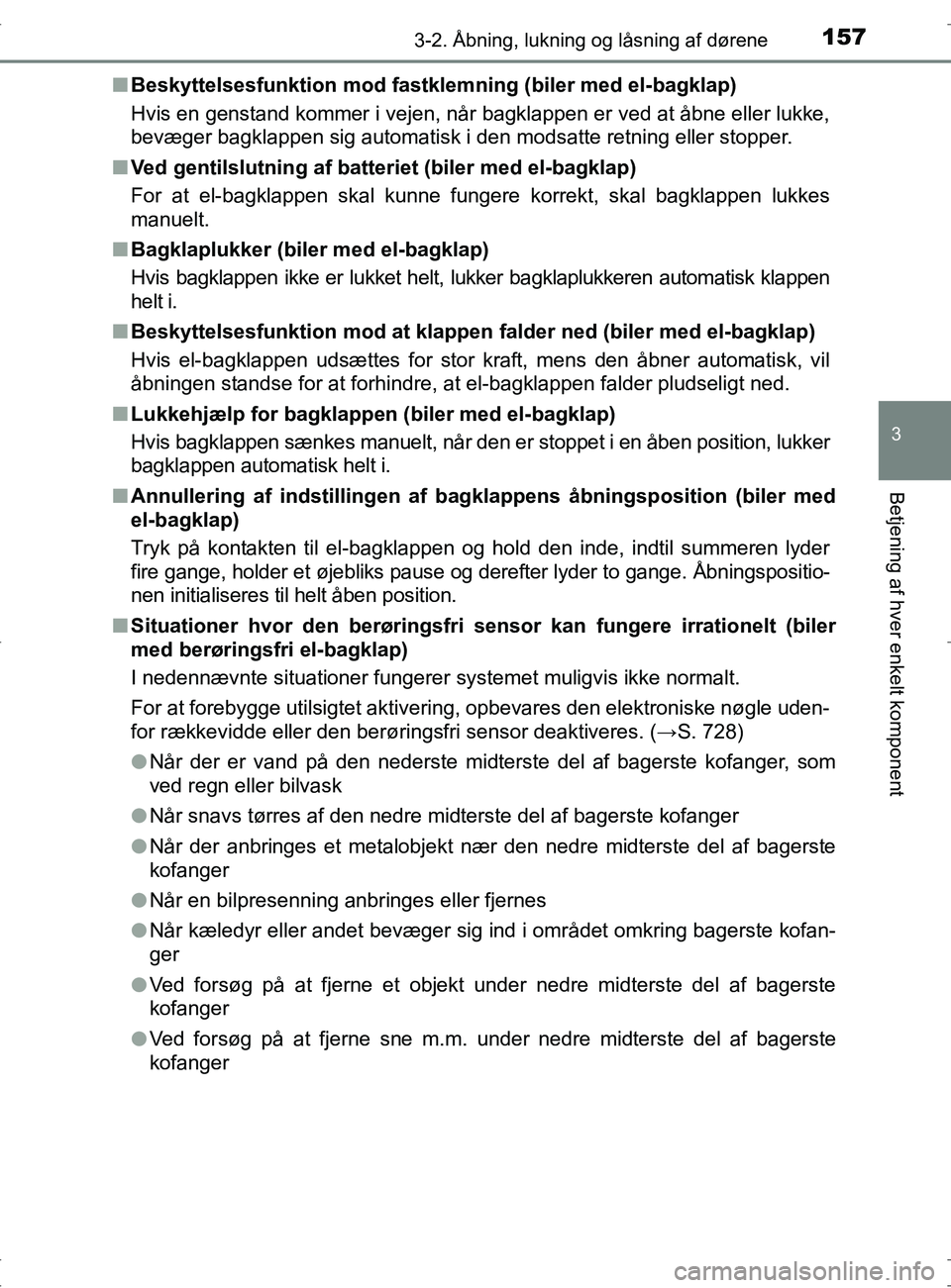 TOYOTA RAV4 2017 Brugsanvisning (in Danish) 1573-2. Åbning, lukning og låsning af dørene
3
Betjening af hver enkelt komponent
OM42753DKn
Beskyttelsesfunktion mod fastklem ning (biler med el-bagklap)
Hvis en genstand kommer i vejen, når bagk TOYOTA RAV4 2017 Brugsanvisning (in Danish) 1573-2. Åbning, lukning og låsning af dørene
3
Betjening af hver enkelt komponent
OM42753DKn
Beskyttelsesfunktion mod fastklem ning (biler med el-bagklap)
Hvis en genstand kommer i vejen, når bagk