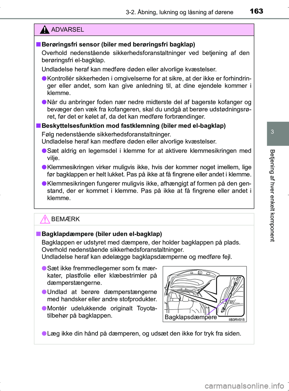 TOYOTA RAV4 2017 Brugsanvisning (in Danish) 1633-2. Åbning, lukning og låsning af dørene
3
Betjening af hver enkelt komponent
OM42753DK
ADVARSEL
nBerøringsfri sensor (biler med berøringsfri bagklap)
Overhold nedenstående sikkerhedsforanst TOYOTA RAV4 2017 Brugsanvisning (in Danish) 1633-2. Åbning, lukning og låsning af dørene
3
Betjening af hver enkelt komponent
OM42753DK
ADVARSEL
nBerøringsfri sensor (biler med berøringsfri bagklap)
Overhold nedenstående sikkerhedsforanst