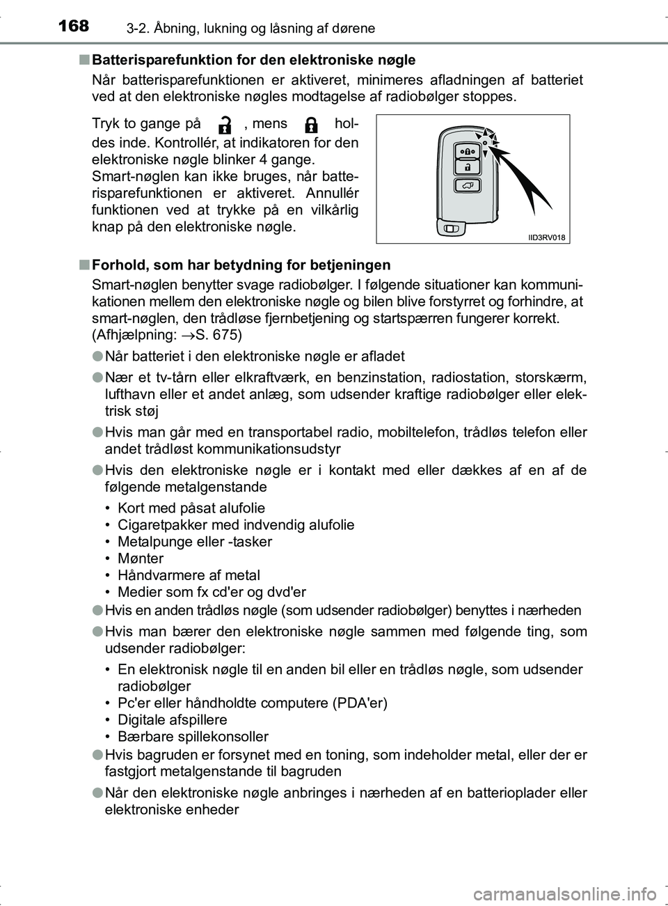 TOYOTA RAV4 2017 Brugsanvisning (in Danish) 1683-2. Åbning, lukning og låsning af dørene
OM42753DKn
Batterisparefunktion for den elektroniske nøgle
NÃ¥r batterisparefunktionen er aktiveret, minimeres afladningen af batteriet
ved at den ele TOYOTA RAV4 2017 Brugsanvisning (in Danish) 1683-2. Åbning, lukning og låsning af dørene
OM42753DKn
Batterisparefunktion for den elektroniske nøgle
NÃ¥r batterisparefunktionen er aktiveret, minimeres afladningen af batteriet
ved at den ele