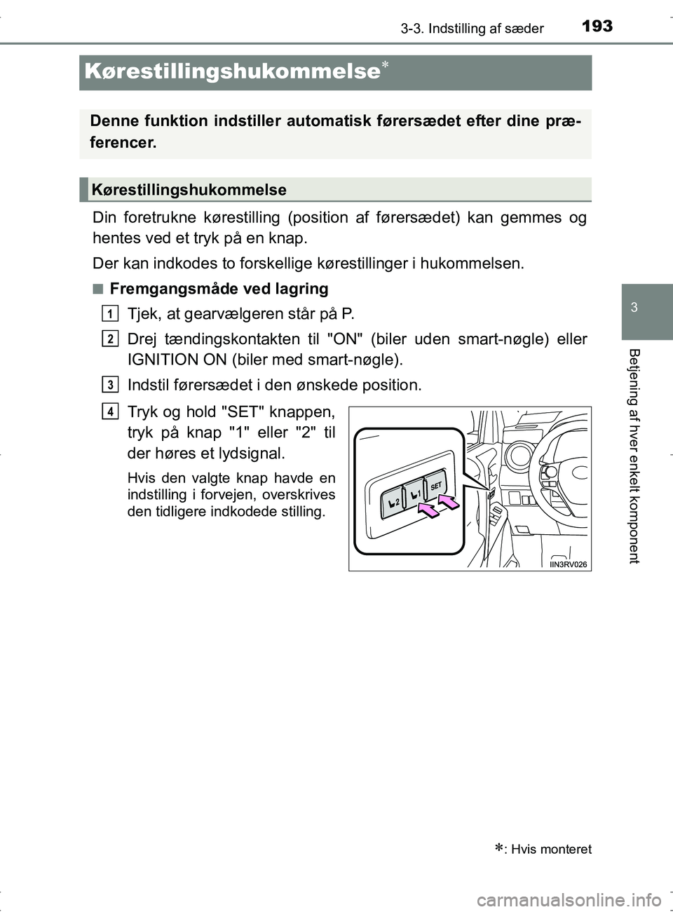 TOYOTA RAV4 2017 Brugsanvisning (in Danish) 193
3
3-3. Indstilling af sæder
Betjening af hver enkelt komponent
OM42753DK
Kørestillingshukommelse
Din foretrukne kørestilling (position af førersædet) kan gemmes og
hentes ved et tryk på e TOYOTA RAV4 2017 Brugsanvisning (in Danish) 193
3
3-3. Indstilling af sæder
Betjening af hver enkelt komponent
OM42753DK
Kørestillingshukommelse
Din foretrukne kørestilling (position af førersædet) kan gemmes og
hentes ved et tryk på e