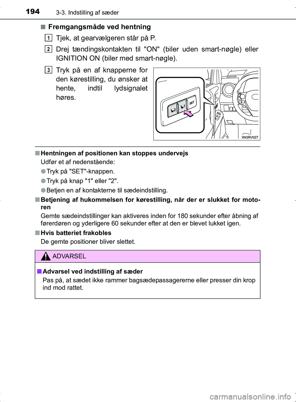 TOYOTA RAV4 2017 Brugsanvisning (in Danish) 1943-3. Indstilling af sæder
OM42753DKn
Fremgangsmåde ved hentning
Tjek, at gearvælgeren står på P.
Drej tændingskontakten til "ON" (biler uden smart-nøgle) eller
IGNITION ON (biler med smart-n TOYOTA RAV4 2017 Brugsanvisning (in Danish) 1943-3. Indstilling af sæder
OM42753DKn
Fremgangsmåde ved hentning
Tjek, at gearvælgeren står på P.
Drej tændingskontakten til "ON" (biler uden smart-nøgle) eller
IGNITION ON (biler med smart-n