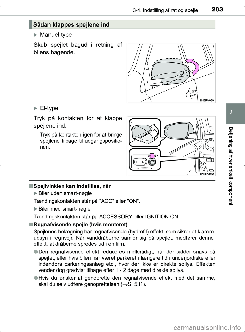TOYOTA RAV4 2017 Brugsanvisning (in Danish) 2033-4. Indstilling af rat og spejle
3
Betjening af hver enkelt komponent
OM42753DK
Manuel type
Skub spejlet bagud i retning af
bilens bagende.
El-type
Tryk på kontakten for at klappe
spejlene TOYOTA RAV4 2017 Brugsanvisning (in Danish) 2033-4. Indstilling af rat og spejle
3
Betjening af hver enkelt komponent
OM42753DK
Manuel type
Skub spejlet bagud i retning af
bilens bagende.
El-type
Tryk på kontakten for at klappe
spejlene
