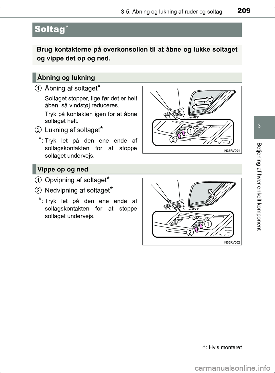 TOYOTA RAV4 2017 Brugsanvisning (in Danish) 209
3
3-5. Åbning og lukning af ruder og soltag
Betjening af hver enkelt komponent
OM42753DK
Soltag
Åbning af soltaget*
Soltaget stopper, lige før det er helt
åben, så vindstøj reduceres.
Try TOYOTA RAV4 2017 Brugsanvisning (in Danish) 209
3
3-5. Åbning og lukning af ruder og soltag
Betjening af hver enkelt komponent
OM42753DK
Soltag
Åbning af soltaget*
Soltaget stopper, lige før det er helt
åben, så vindstøj reduceres.
Try