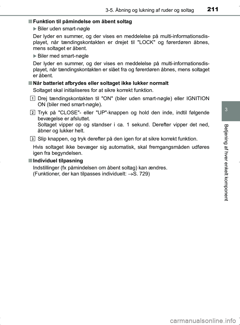 TOYOTA RAV4 2017 Brugsanvisning (in Danish) 2113-5. Åbning og lukning af ruder og soltag
3
Betjening af hver enkelt komponent
OM42753DKn
Funktion til påmindelse om åbent soltag
Biler uden smart-nøgle
Der lyder en summer, og der vises en TOYOTA RAV4 2017 Brugsanvisning (in Danish) 2113-5. Åbning og lukning af ruder og soltag
3
Betjening af hver enkelt komponent
OM42753DKn
Funktion til påmindelse om åbent soltag
Biler uden smart-nøgle
Der lyder en summer, og der vises en